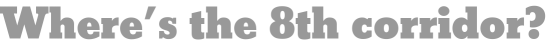 Where's the 8th corridor? 